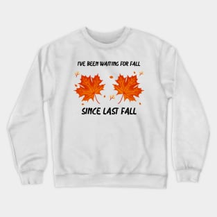 I’ve Been Waiting For Fall Since Fall – Autumn is My Favorite Season Funny Design Crewneck Sweatshirt